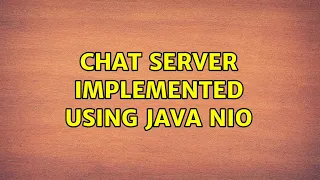 Chat server implemented using Java NIO