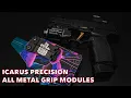 Icarus Precision All Metal Grip Modules Yes You Need One