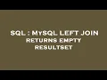 SQL MySQL LEFT JOIN returns empty resultset
