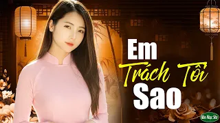 Em Trách Tôi Sao - Nghe Và Cảm Nhận