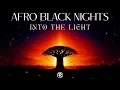 AFRO BLACK NIGHTS - INTO THE LIGHT (Afro House Viral Track)