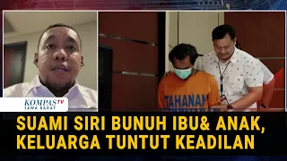 Update Kasus Suami Siri Bunuh Istri dan Anak, Kuasa Hukum Keluarga Temukan Bukti Baru