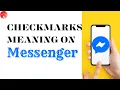 What Do The Checkmarks Mean On Messenger