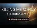 Download Lagu KILLING ME SOFTLY  ROBERTA FLACK  PH KARAOKE PIANO by REQUEST COVER_CY