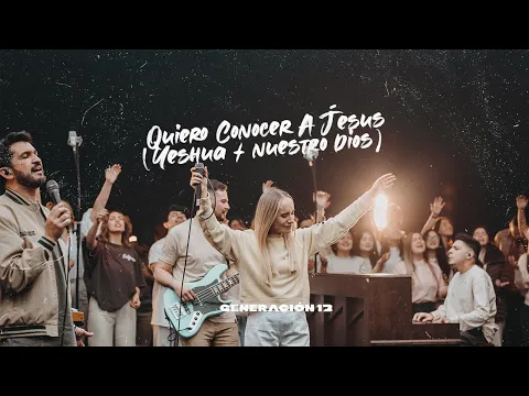 Download MP3 Generación 12 - Quiero Conocer A Jesús (Yeshua)/Nuestro Dios Feat. Sofia Mancipe I VIDEO OFICIAL