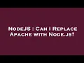 NodeJS Can I Replace Apache with Node js