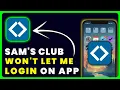 Sam s Club App Not Letting Me Sign In How to Fix Sam s Club App Won t Let Me Log In