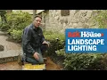 How to Install Outdoor Landscape Lighting Ask This Old House