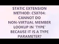 Static Extension Method CS0704 Cannot do non-virtual member lookup in type because it is a type