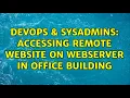 DevOps SysAdmins Accessing Remote Website on Webserver in Office Building 2 Solutions