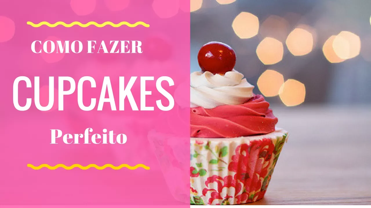 COMO FAZER CUPCAKES PERFEITOS