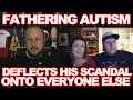 FATHERING AUTISM CAUGHT IN SCANDAL AND BLAMES EVERYONE ELSE HYPOCRISY CALLED OUT - Lost