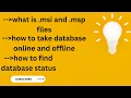 1 what is Msi and Msp files 2 how do take the database online and offline