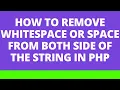 How to remove whitespace or space from both side of the string in PHP