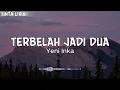 Yeni Inka - Terbelah Jadi Dua - Lirik