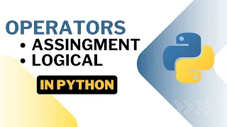 What Assignment and logical operators in python python for beginners Explained