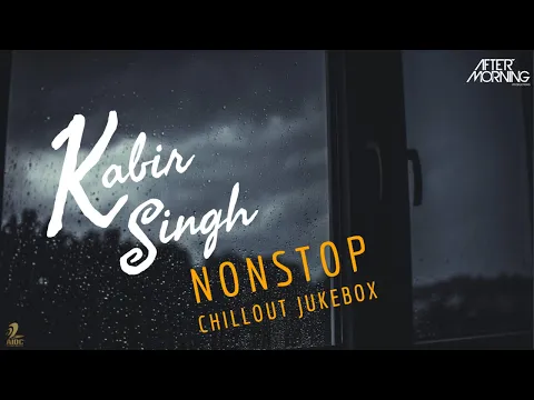 Download MP3 Kabir Singh Chillout Jukebox | Aftermorning Nonstop