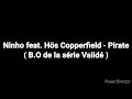 Paroles - Ninho feat. Hös Copperfield - Pirate ( B.O de la série Validé )