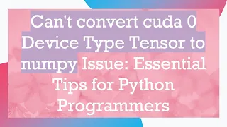 Can t convert cuda 0 Device Type Tensor to numpy Issue Essential Tips for Python Programmers
