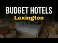 10 Best Budget Stays in Lexington 2026 Lexington Budget Hotels Guide