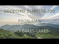 Codechef Starters 200 PROBLEM A Chef Bakes Cake CPP Java Codes