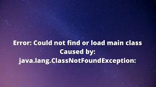Fixed Caused by java lang ClassNotFoundException Error Could not find or load main class