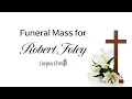 Corpus Christi Funeral Mass for Robert Foley - Saturday January 24 2026 at 12 00PM