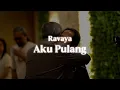 Lagu Ravaya - Aku Pulang