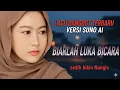 Lagu LAGU DANGDUT TERBARU VERSI SUNO AI - Biarlah Luka Bicara - Sedih Bikin Nangis