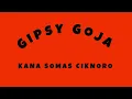 Lagu Gipsy Goja - Kana Somas Ciknoro