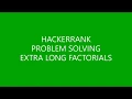 EXTRA LONG FACTORIALS PROBLEM SOLVING HACKERRANK