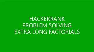 EXTRA LONG FACTORIALS PROBLEM SOLVING HACKERRANK