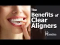 The Benefits of Clear Aligners Discreet Comfortable Effective