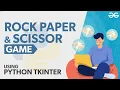 Rock Paper and Scissor Game Using Python Tkinter GeeksforGeeks Python