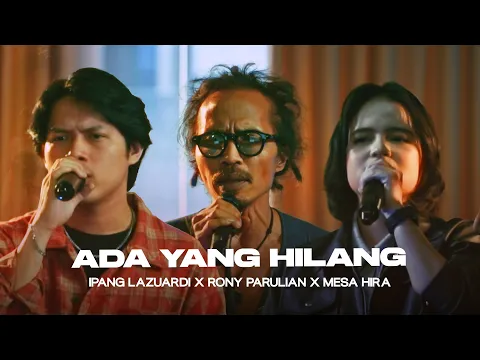 Video Thumbnail: IPANG LAZUARDI X RONY PARULIAN X MESA HIRA - ADA YANG HILANG (LIVE SESSION)