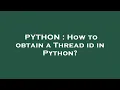 PYTHON How to obtain a Thread id in Python