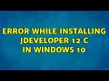 Error while installing jdeveloper 12 c in windows 10