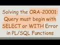 Solving the ORA-20001 Query must begin with SELECT or WITH Error in Functions