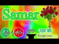 Download Lagu Samar name ringtone 🌹 Samar naam ki ringtone 🌹 Samar ringtone