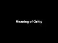 What is the Meaning of Gritty Gritty Meaning with Example