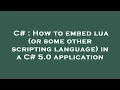 C How to embed lua or some other scripting language in a C 5 0 application