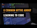 8 Myths About Coding You Probably Still Believe