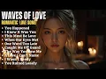 Download Lagu ROMANTIC LOVE SONG❤️|| WAVES OF LOVE || NEW SONG PLAYLIST 2025