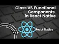 Class vs Functional Components in React Native