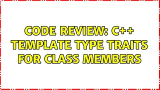 Code Review C template type traits for class members