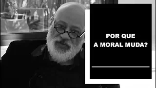 Por que a moral muda? - Luiz Felipe Pondé