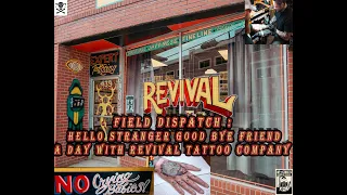 FIELD DISPATCH Hello Stranger Goodbye Friend - A Day at Revival Tattoo Company