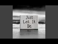 Lagu Just Let It Be