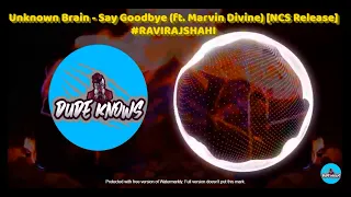 Download Unknown Brain - Say Goodbye (ft. Marvin Divine) [NCS Release] #RAVIRAJSHAHI #WITH VISUALISER MP3