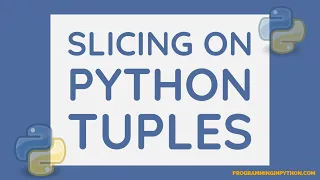 Slicing on a Python Tuple Python Tuple Python Data Structures - Part 10